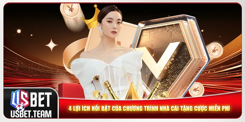 4 lợi ích nổi bật của chương trình nhà cái tặng cược miễn phí