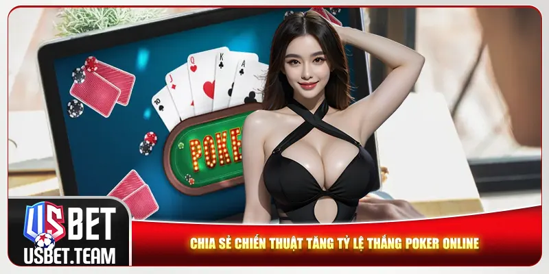 Chia sẻ chiến thuật tăng tỷ lệ thắng Poker online