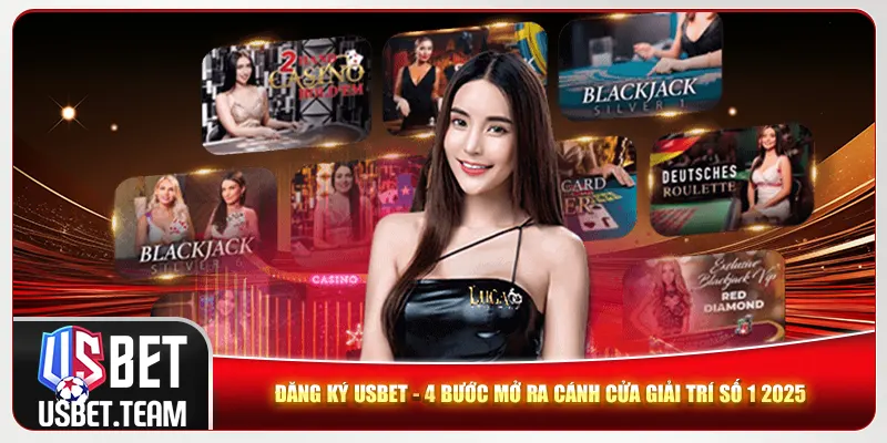 Đăng Ký Usbet - 4 Bước Mở Ra Cánh Cửa Giải Trí Số 1 2025