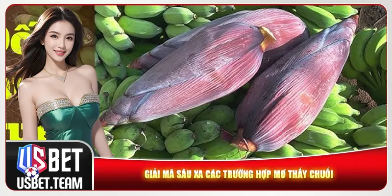 Giải mã sâu xa các trường hợp mơ thấy chuối