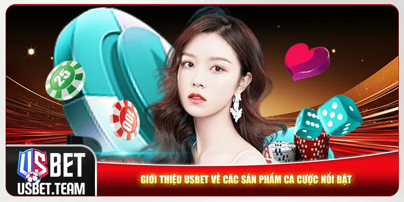 Giới thiệu Usbet về các sản phẩm cá cược nổi bật
