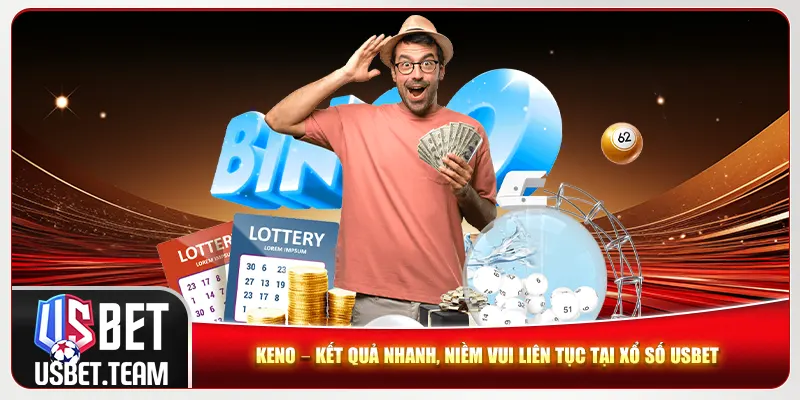 Keno – Kết quả nhanh, niềm vui liên tục tại xổ số Usbet