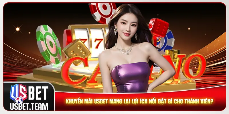 Khuyến mãi Usbet mang lại lợi ích nổi bật gì cho thành viên?