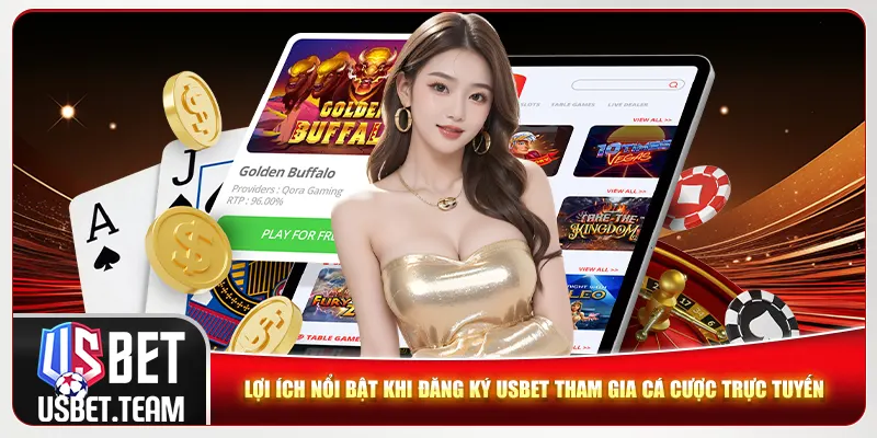 Lợi ích nổi bật khi đăng ký Usbet tham gia cá cược trực tuyến
