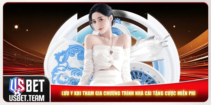 Lưu ý khi tham gia chương trình nhà cái tặng cược miễn phí