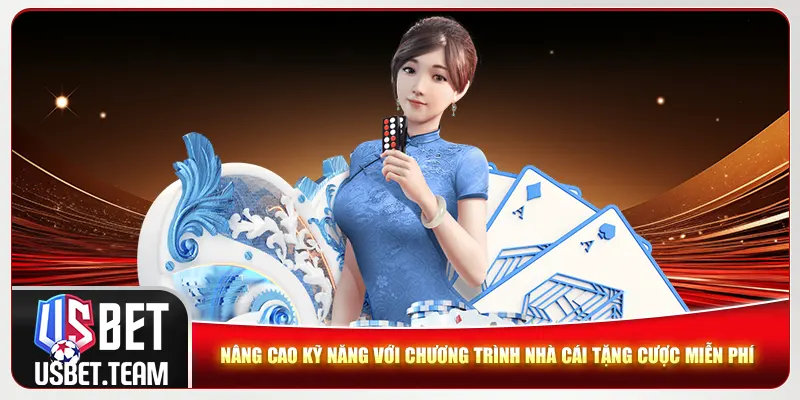 Nâng cao kỹ năng với chương trình nhà cái tặng cược miễn phí