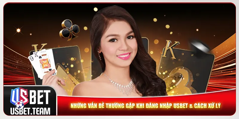 Những vấn đề thường gặp khi đăng nhập Usbet & cách xử lý Những vấn đề thường gặp khi đăng nhập Usbet & cách xử lý