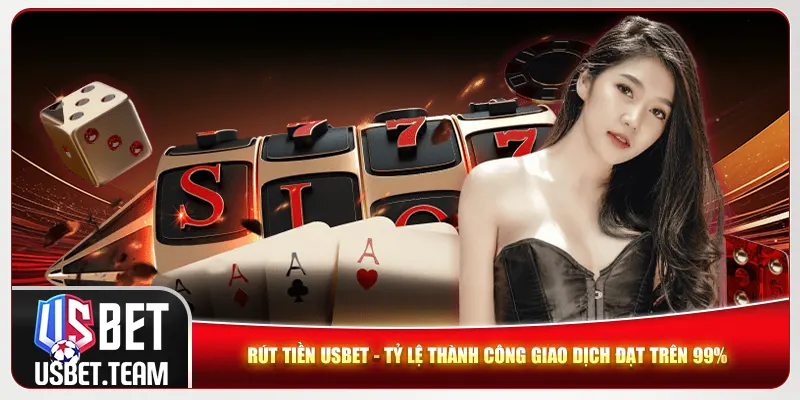 Rút Tiền Usbet - Tỷ Lệ Thành Công Giao Dịch Đạt Trên 99%