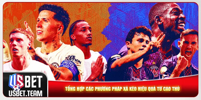 Tổng hợp các phương pháp xả kèo hiệu quả từ cao thủ