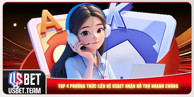 Top 4 phương thức liên hệ Usbet nhận hỗ trợ nhanh chóng