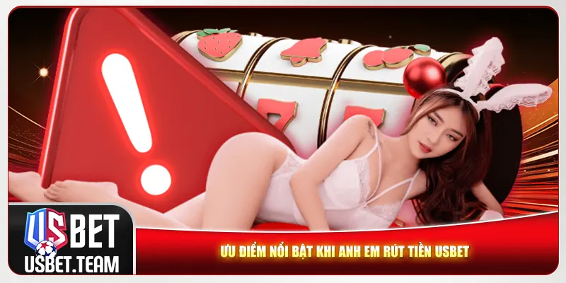 Ưu điểm nổi bật khi anh em rút tiền Usbet Ưu điểm nổi bật khi anh em rút tiền Usbet