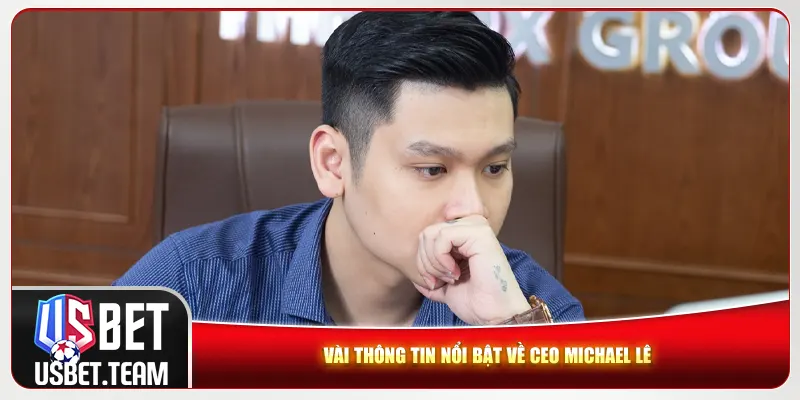 Vài thông tin nổi bật về CEO Michael Lê