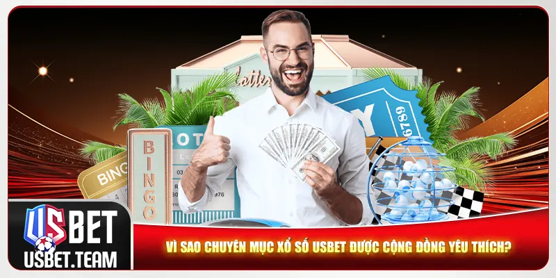 Vì sao chuyên mục xổ số Usbet được cộng đồng yêu thích?