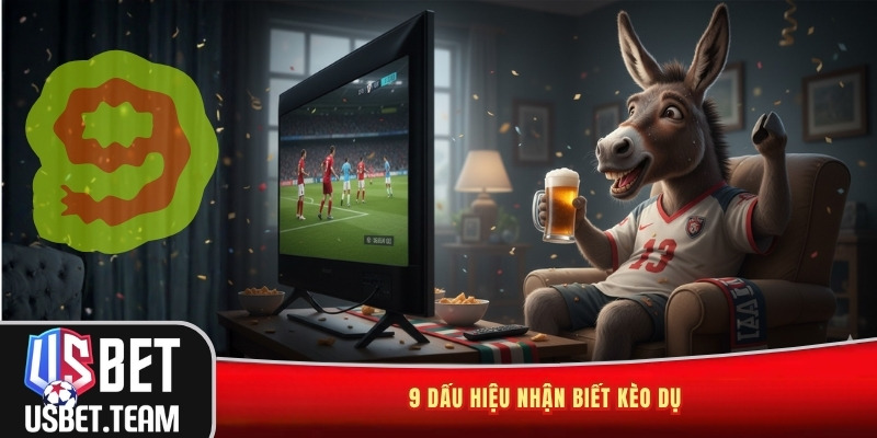9 dấu hiệu nhận biết kèo dụ