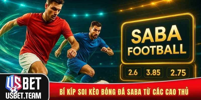 Bí kíp soi kèo bóng đá Saba từ các cao thủ