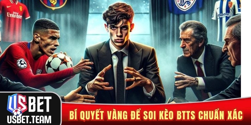 Bí quyết vàng để soi kèo BTTS chuẩn xác