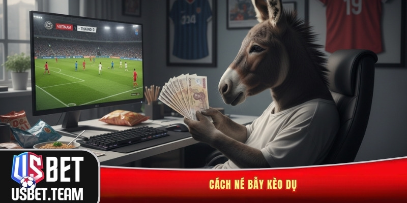 Cách né bẫy kèo dụ