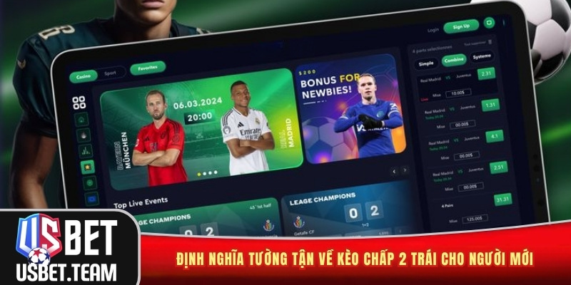 Định nghĩa tường tận về kèo chấp 2 trái cho người mới