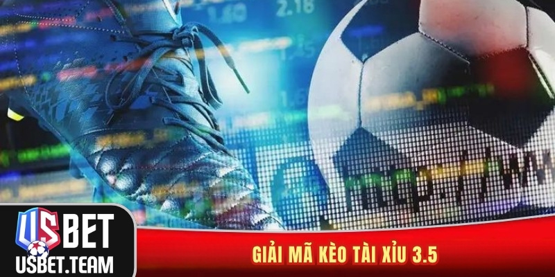 Giải mã kèo tài xỉu 3.5