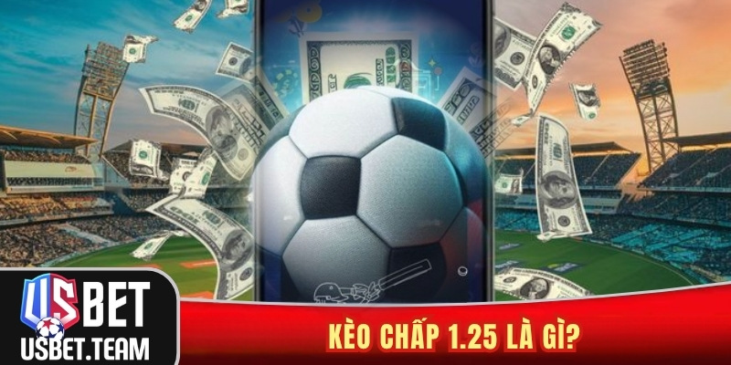 Kèo chấp 1.25 là gì?