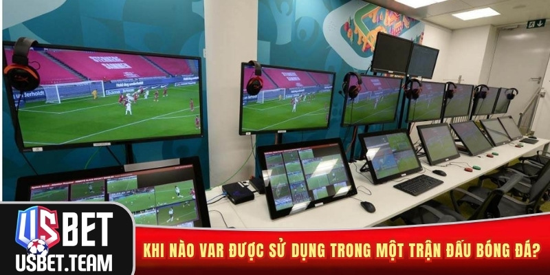 Khi nào VAR được sử dụng trong một trận đấu bóng đá