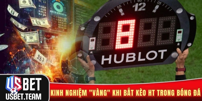 Kinh nghiệm vàng khi bắt kèo HT trong bóng đá
