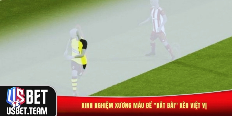 Kinh nghiệm xương máu để bắt bài kèo việt vị