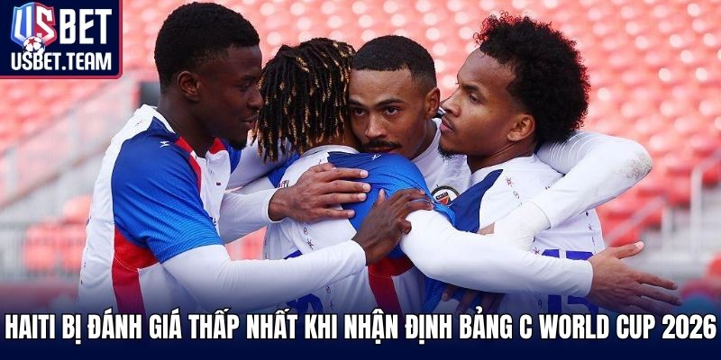 Haiti bị đánh giá thấp nhất khi nhận định bảng C World Cup 2026