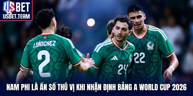 Nam Phi là ẩn số thú vị khi nhận định bảng A World Cup 2026