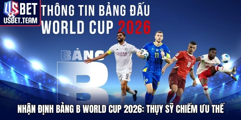 Nhận Định Bảng B World Cup 2026