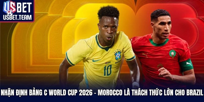Nhận định bảng C World Cup 2026 - Morocco là thách thức lớn cho Brazil