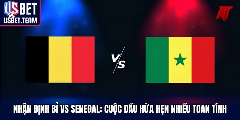 Nhận Định Bỉ Vs Senegal