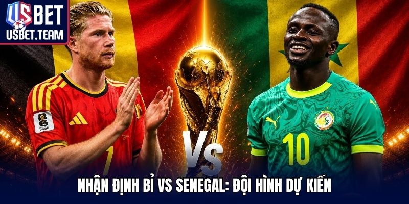 Nhận định Bỉ vs Senegal: Đội hình dự kiến