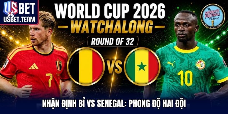 Nhận định Bỉ vs Senegal: Phong độ hai đội