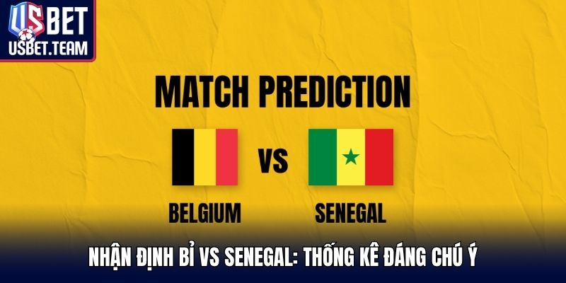 Nhận định Bỉ vs Senegal: Thống kê đáng chú ý