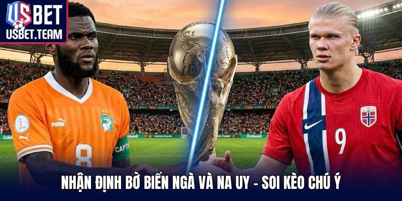 Nhận định Bờ Biển Ngà và Na Uy - Soi kèo chú ý