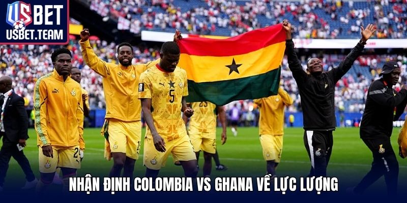 Nhận định Colombia vs Ghana về lực lượng