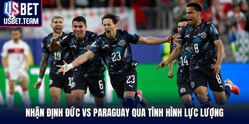 Nhận định Đức vs Paraguay qua tình hình lực lượng