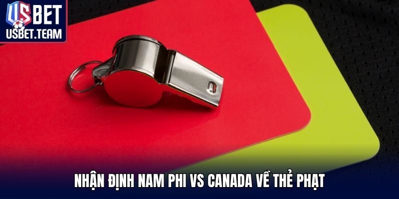 Nhận định Nam Phi vs Canada về thẻ phạt