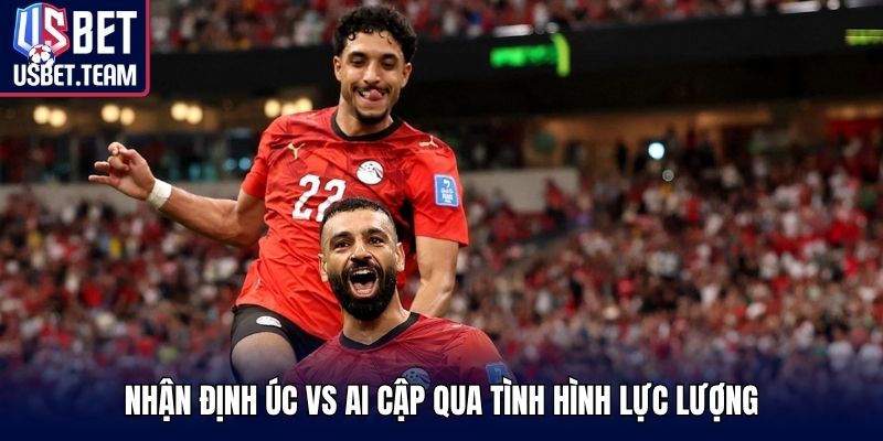 Nhận định Úc vs Ai Cập qua tình hình lực lượng